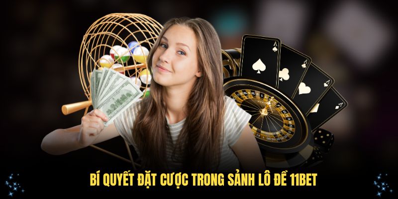 Những bí quyết đặt cược trong sảnh lô đề 11Bet
