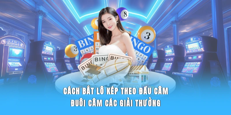 Cách bắt lô kép theo đầu câm/đuôi câm các giải thưởng