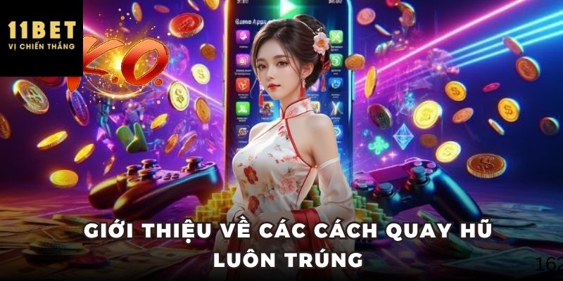 Giới thiệu về các cách quay hũ luôn trúng