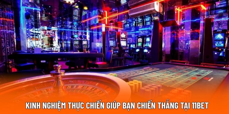 Kinh nghiệm thực chiến giúp bạn chiến thắng tại 11BET