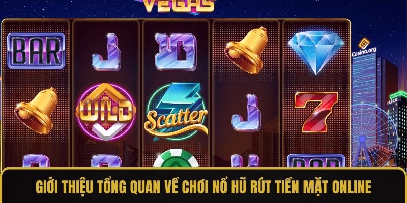 Giới thiệu tổng quan về chơi nổ hũ rút tiền mặt online