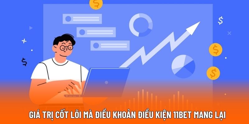 Giá trị cốt lõi mà điều khoản điều kiện 11BET mang lại