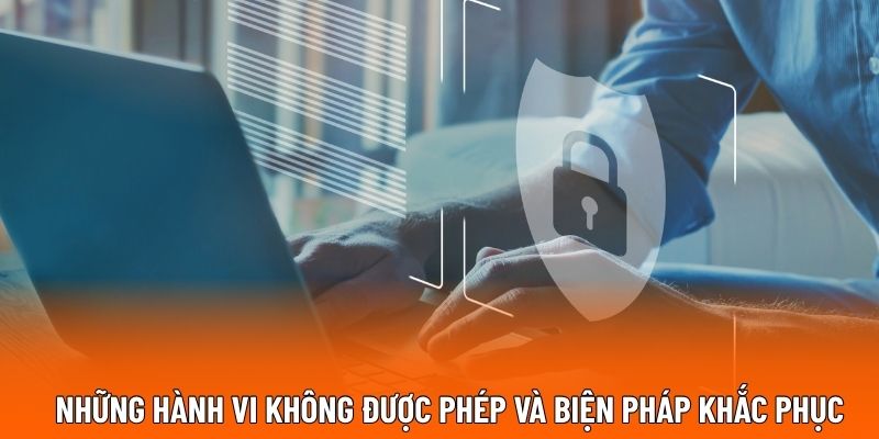 Những hành vi không được phép và biện pháp khắc phục
