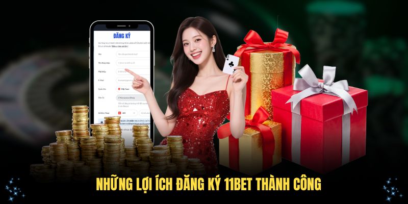 Những lợi ích đăng ký 11Bet thành công