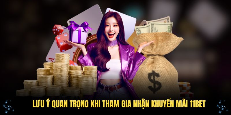 Những lưu ý quan trọng khi tham gia nhận khuyến mãi 11Bet