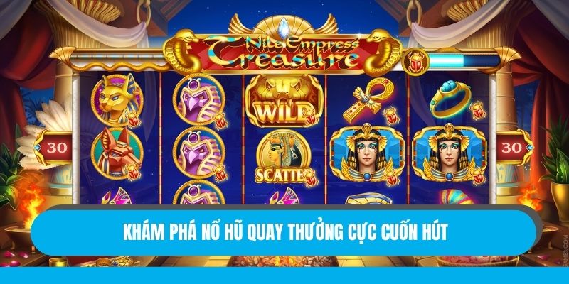 Khám phá nổ hũ quay thưởng cực cuốn hút