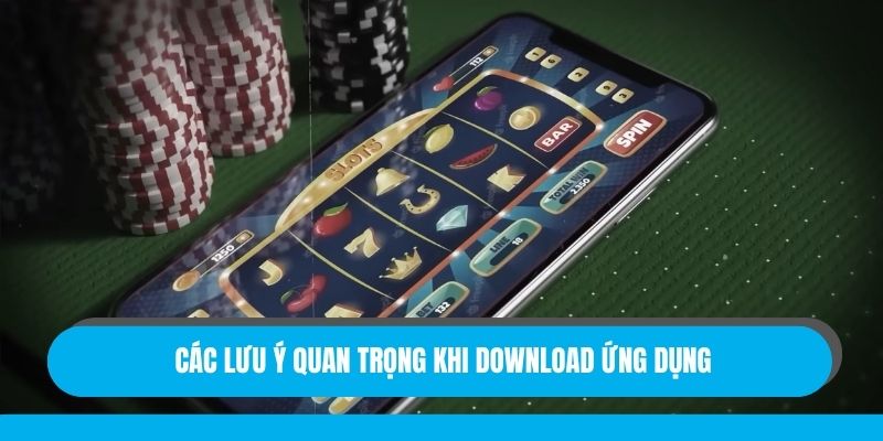 Những điểm cần ghi nhớ trước khi tải ứng dụng