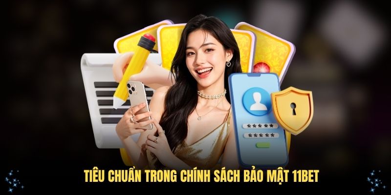 Những tiêu chuẩn trong chính sách bảo mật 11Bet