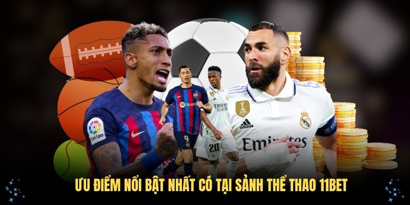Khám phá những ưu điểm nổi bật nhất có tại sảnh thể thao 11Bet